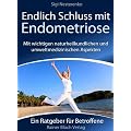 Endlich Schluss mit Endometriose: Was Sie unbedingt �ber Endometriose wissen sollten, um diese erfolgreich zu behandeln: Mit wichtigen ... Aspekten. Ein Ratgeber f�r Betroffene