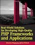 Real-world Solutions for Developing High-quality PHP Frameworks and Applications