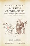 Precautionary tales for grandparents : some of which may be read to the young for their moral improvement