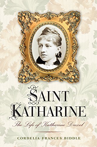 Saint Katharine: The Life of Katharine Drexel, by Cordelia Frances Biddle