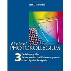 digital PHOTOKOLLEGIUM Band 3: (Lektion 35-56) Ein Lehrgang �ber Farbseparation und Colormanagement in der digitalen Fotografie