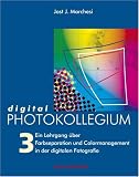 digital PHOTOKOLLEGIUM Band 3: (Lektion 35-56) Ein Lehrgang �ber Farbseparation und Colormanagement in der digitalen Fotografie