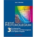 digital PHOTOKOLLEGIUM Band 3: (Lektion 35-56) Ein Lehrgang �ber Farbseparation und Colormanagement in der digitalen Fotografie