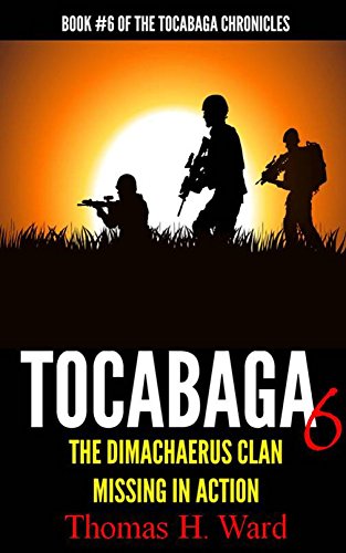 TOCABAGA 6: THE DIMACHAERUS CLAN - MISSING IN ACTION (The Tocabaga Chronicles: A Jack Gunn Suspense Thriller)