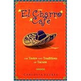 El Charro Cafe: The Tastes and Traditions of Tucson