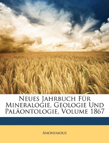 Neues Jahrbuch für Mineralogie, Geologie und Paläontologie. Jahrgang 1867. (German Edition)