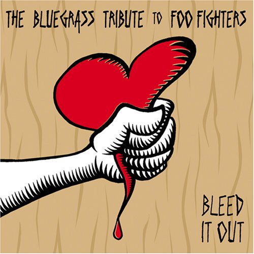 CD-Charts  Search : Bleed It Out: The Bluegrass Tribute to Foo Fighters