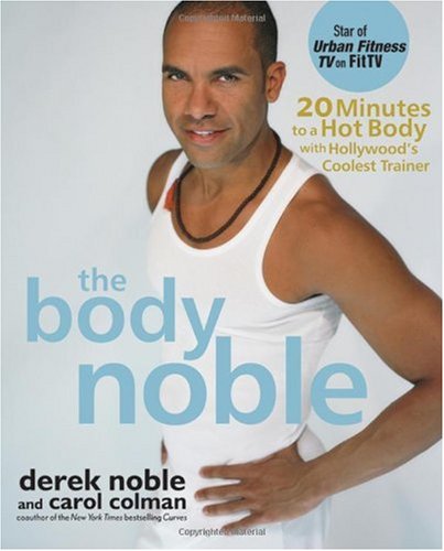 The Body Noble: 20 Minutes to a Hot Body with Hollywood's Coolest Trainer Book Image