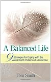 A Balanced Life: Nine Strategies for Coping with the Mental Health Problems of a Loved One