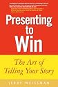 Presenting to Win: The Art of Telling Your Story