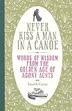 Never kiss a man in a canoe : words of wisdom from the golden age of agony aunts