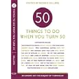 Fifty Things to Do When You Turn Fifty: Fifty Experts on the Subject of Turning Fifty