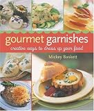 Gourmet Garnishes: Creative Ways to Dress Up Your Food