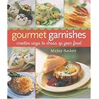 Gourmet Garnishes: Creative Ways to Dress Up Your Food by  Mickey Baskett