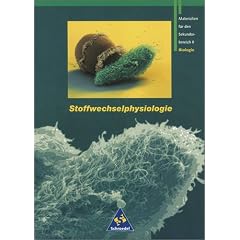 Gr�ne Reihe. Materialien f�r die Sekundarstufe II: Stoffwechselphysiologie. Neubearbeitung: Materialien f�r den Sekundarbereich II. Biologie