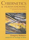 Gregory Bateson (Cybernetics & Human Knowing: A Journal of Second-Order Cybernetics Auto Poiesis and Cyber-Semiotics)