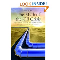 The Myth of the Oil Crisis: Overcoming the Challenges of Depletion, Geopolitics, and Global Warming