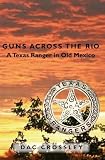 Guns Across the Rio: A Texas Ranger in Old Mexico