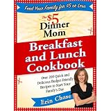 The $5 Dinner Mom Breakfast and Lunch Cookbook: 200 Recipes for Quick, Delicious, and Nourishing Meals That Are Easy on the Budget and a Snap to Prepare