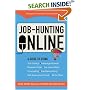 Job Hunting Online: A Guide to Using Job Listings, Message Boards, Research Sites, the Underweb, Counseling, Networking Self-Assessment Tools, Niche Sties (Job Hunting on the Internet (Online))