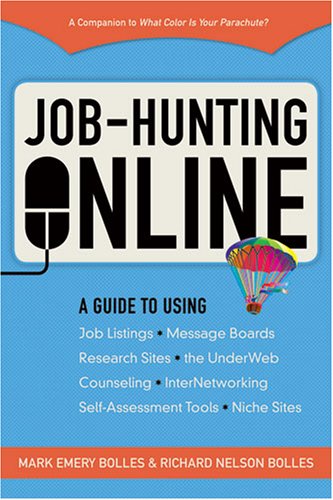 Job Hunting Online: A Guide to Using Job Listings, Message Boards, Research Sites, the Underweb, Counseling, Networking Self-Assessment Tools, Niche Sties (Job Hunting on the Internet (Online))