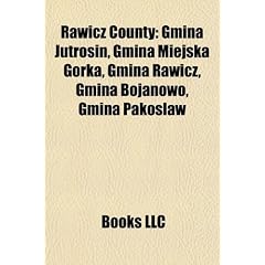 Rawicz County: Gmina Jutrosin, Gmina Miejska Gorka, Gmina Rawicz, Gmina Bojanowo, Gmina Pakos Aw, (Eng)