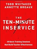 The Ten-Minute Inservice: 40 Quick Training Sessions that Build Teacher Effectiveness