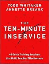 The Ten-Minute Inservice: 40 Quick Training Sessions that Build Teacher Effectiveness
