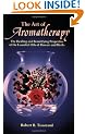 The Art of Aromatherapy: The Healing and Beautifying Properties of the Essential Oils of Flowers and Herbs