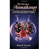 TheArtofAromatherapy:TheHealingandBeautifyingPropertiesoftheEssentialOilsofFlowersandHerbs