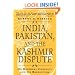 India, Pakistan and the Kashmir Dispute: On Regional Conflict and Its Resolution