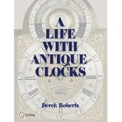 A Life With Antique Clocks by Derek Roberts