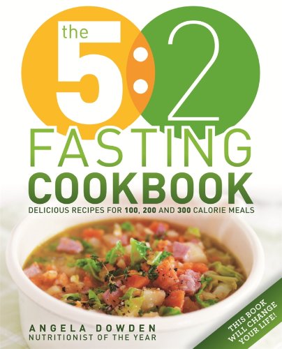 The 5:2 Fasting Cookbook: More Recipes for the 2 Day Fasting Diet. Delicious Recipes for 600 Calorie Days
