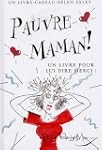 Pauvre Maman ! : Un livre pour lui di...