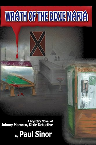 Wrath of the Dixie Mafia: A Mystery Nove of Johnny Morocco, Dixie Dectctive, by Paul Sinor