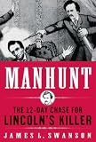Manhunt: The 12-Day Chase to Catch Lincolns Killer (P.S.)