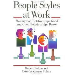 People Styles at Work: Making Bad Relationships Good & Good Relationships Better: Making Bad Relationships Good and Good Relationships Better
