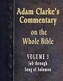 Commentary on the Whole Bible-Volume 3-Job through Song of Solomon (Adam Clarke's Commentary on the Whole Bible)