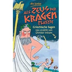 Als Zeus der Kragen platzte: Griechische Sagen neu erz�hlt von Dimiter Inkiow
