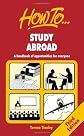 How to Study Abroad: A Handbook of Opportunities for Everyone