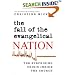 The Fall of the Evangelical Nation: The Surprising Crisis Inside the Church