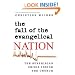 The Fall of the Evangelical Nation: The Surprising Crisis Inside the Church