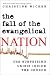 Book The Fall of the Evangelical Nation: The Surprising Crisis Inside the Church