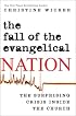 The Fall of the Evangelical Nation: The Surprising Crisis Inside the Church