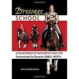 Dressage School: A Sourcebook of Movements and Tips Demonstrated by Olympian Isabell Werth