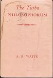 The Turba philosophorum; or, Assembly of the sages : called also The book of truth in the art and the third Pythagorical Synod: an ancient alchemical treatise translated from the Latin, the chief read