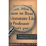 How to Read Literature Like a Professor: A Lively and Entertaining Guide to Reading Between the Lines