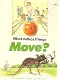 What Makes Things Move? (First Science)