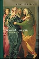 The Ground of the Image (Perspectives in Continental Philosophy)