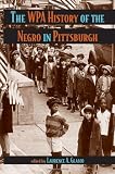The WPA History of the Negro in Pittsburgh